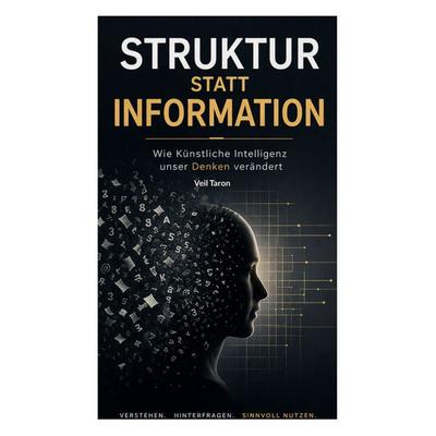 Struktur statt Information, Taschenbuch von Veil Taron, BoD – Books on Demand, 978-3-696-37722-9