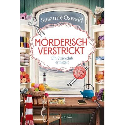 Mörderisch verstrickt - Ein Strickclub ermittelt, Taschenbuch von Susanne Oswald, HarperCollins Taschenbuch