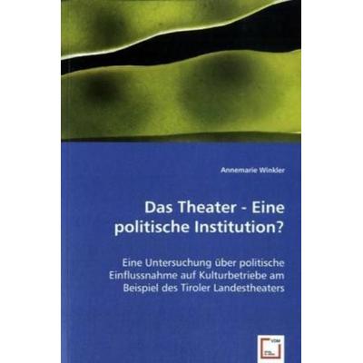 Winkler, A: Das Theater - Eine politische Institution?, Taschenbuch von Annemarie Winkler, VDM, 978-3-639-01322-1