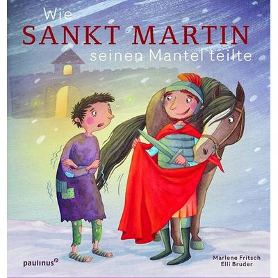 Wie Sankt Martin seinen Mantel teilte, Gebundene Ausgabe von Marlene Fritsch, Paulinus, 978-3-7902-1936-4