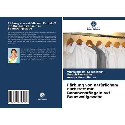 Färbung von natürlichem Farbstoff mit Bananenstängeln auf Baumwollgewebe, Taschenbuch von Vijayalakshmi Loganathan,Suresh Ramasamy,Arunya