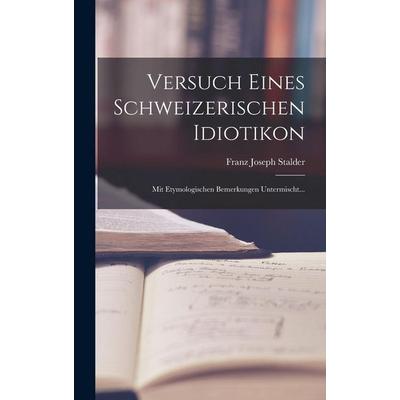 Versuch eines Schweizerischen Idiotikon, Gebundene Ausgabe von Franz Joseph Stalder, Legare Street Press, 978-1-01-714306-5