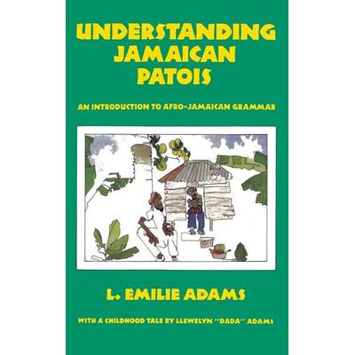 Understanding Jamaican Patois, Gebundene Ausgabe von L. Emilie Adams, LMH Publishing Company, 978-976-8245-97-7