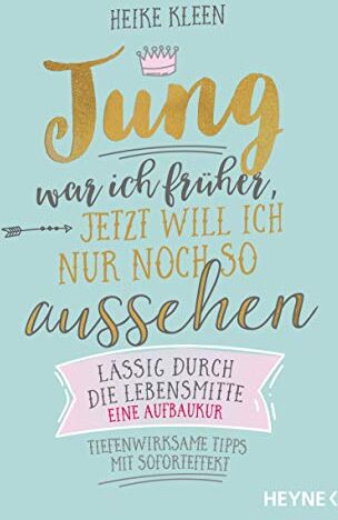 Heike Kleen - Jung war ich früher, jetzt will ich nur noch so aussehen: Lässig durch die Lebensmitte – eine Aufbaukur - Tiefenwirksame Tipps mit Soforteffekt - Preis vom 04.10.2026 03:51:26 h