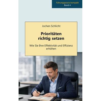 Prioritäten richtig setzen, Taschenbuch von Jochen Schlicht, BoD – Books on Demand, 978-3-695-75795-4