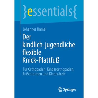 Der kindlich-jugendliche flexible Knick-Plattfuß, Taschenbuch von Johannes Hamel, Springer Berlin, 978-3-662-66002-7
