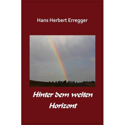 Hinter dem weiten Horizont, Taschenbuch von Hans-Herbert Erregger, Epubli, 978-3-7418-5739-3