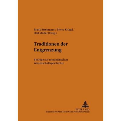 Traditionen der Entgrenzung, Taschenbuch von , Peter Lang GmbH, Internationaler Verlag der Wissenschaften, 978-3-631-50388-1