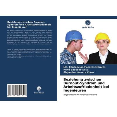 Beziehung zwischen Burnout-Syndrom und Arbeitszufriedenheit bei Ingenieuren, Taschenbuch von Ma. Concepción Fuentes Morales,Rene Saucedo