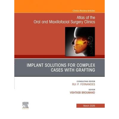 Implant Solutions for Complex Cases with Grafting, an Issue of Atlas of the Oral & Maxillofacial Surgery Clinics, Gebundene Ausgabe von , Elsevier