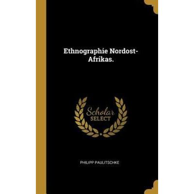 Ethnographie Nordost-Afrikas., Gebundene Ausgabe von Philipp Paulitschke, Creative Media Partners, LLC, 978-0-353-65752-6