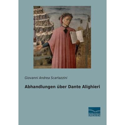 Abhandlungen über Dante Alighieri, Taschenbuch von Giovanni Andrea Scartazzini, Fachbuchverlag Dresden, 978-3-95692-745-4