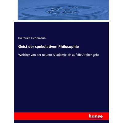 Geist der spekulativen Philosophie, Taschenbuch von Dieterich Tiedemann, Hansebooks, 978-3-7436-0511-4
