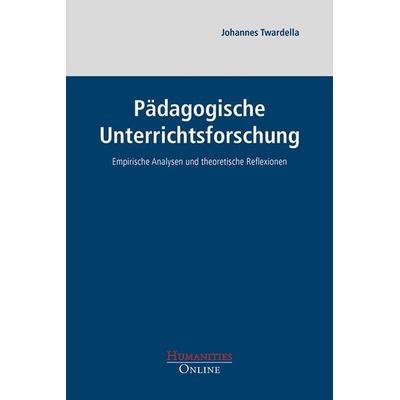 Pädagogische Unterrichtsforschung, Taschenbuch von Johannes Twardella, Humanities Online, 978-3-941743-83-0