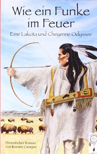 Kerstin Groeper - Wie ein Funke im Feuer: Eine Lakota und Cheyenne Odyssee - Preis vom 09.10.2026 07:28:09 h