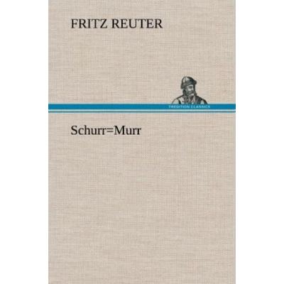 Schurr=Murr, Gebundene Ausgabe von Fritz Reuter, Tredition, 978-3-8472-6536-8