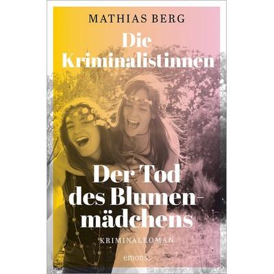 Die Kriminalistinnen. Der Tod des Blumenmädchens, Taschenbuch von Mathias Berg, Emons Verlag, 978-3-7408-1684-1