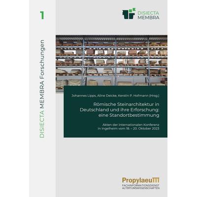 Römische Steinarchitektur in Deutschland und ihre Erforschung: eine Standortbestimmung, Gebundene Ausgabe von , Propylaeum, 978-3-96929-444-4