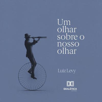 Um olhar sobre o nosso olhar - Luiz Emmanuel Levy, Audio, 9786525224206