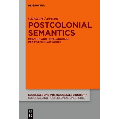 Postcolonial Semantics, Gebundene Ausgabe von Carsten Levisen, De Gruyter, 978-3-11-133690-9