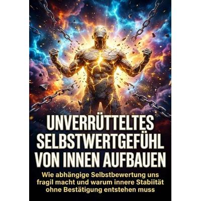 Unverrütteltes Selbstwertgefühl von innen aufbauen, Taschenbuch von Luisa Weiss, Epubli, 978-3-565-23521-6