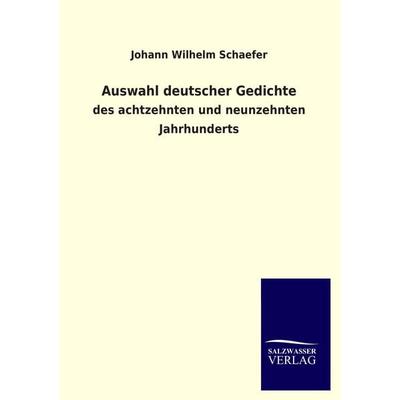 Auswahl deutscher Gedichte, Taschenbuch von Johann Wilhelm Schaefer, Salzwasser, 978-3-8460-3627-3