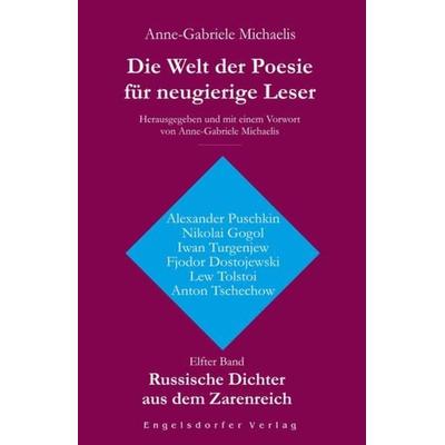 Die Welt der Poesie für neugierige Leser. Elfter Band: Russische Dichter aus dem Zarenreich, Taschenbuch von Anne-Gabriele Michaelis, Engelsdorfer