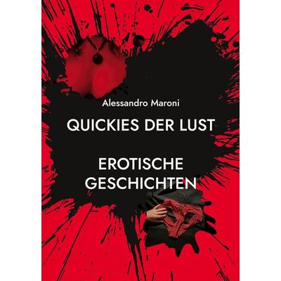 Quickies der Lust, Taschenbuch von Alessandro Maroni, BoD – Books on Demand, 978-3-695-73162-6