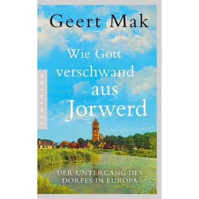 Wie Gott verschwand aus Jorwerd, Taschenbuch von Geert Mak, Pantheon, 978-3-570-55528-6