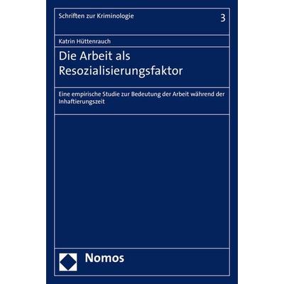 Die Arbeit als Resozialisierungsfaktor, Taschenbuch von Katrin Hüttenrauch, Nomos, 978-3-8487-2292-1