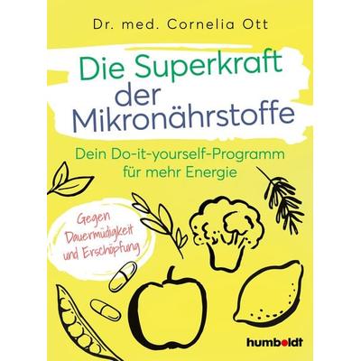 Die Superkraft der Mikronährstoffe, Taschenbuch von med. Cornelia Ott, Humboldt Verlag, 978-3-8426-3172-4