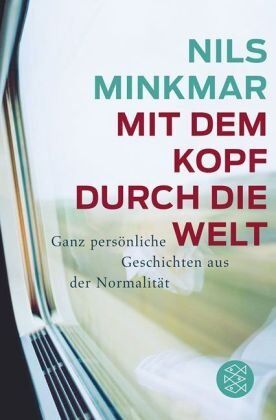 Nils Minkmar - Mit dem Kopf durch die Welt: Ganz persönliche Geschichten aus der Normalität - Preis vom 17.10.2026 19:25:27 h