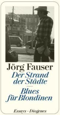 Jörg Fauser - Der Strand der Städte. Blues für Blondinen: Gesammelte journalistische Arbeiten 1959 - 1987 - Preis vom 11.10.2026 15:43:13 h