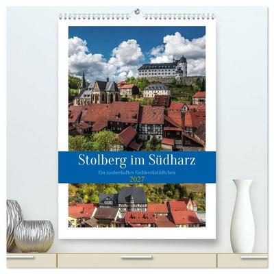 Stolberg im Südharz (hochwertiger Premium Wandkalender 2027 DIN A2 hoch), Kunstdruck in Hochglanz