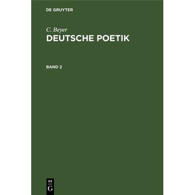 Deutsche Poetik. Band 2, Gebundene Ausgabe von C. Beyer, De Gruyter, 978-3-11-237701-7