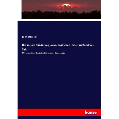 Die soziale Gliederung im nordöstlichen Indien zu Buddha's Zeit, Taschenbuch von Richard Fick, Hansebooks, 978-3-7436-5878-3