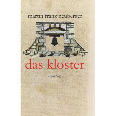 das kloster, Taschenbuch von Martin Franz Neuberger, Buchschmiede, 978-3-99152-855-5