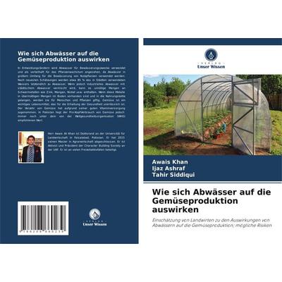 Wie sich Abwässer auf die Gemüseproduktion auswirken, Taschenbuch von Awais Khan,Ijaz Ashraf,Tahir Siddiqui, Verlag Unser Wissen, 978-620-8-66023-9
