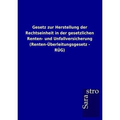 Gesetz zur Herstellung der Rechtseinheit in der gesetzlichen Renten- und Unfallversicherung (Renten-Überleitungsgesetz - RÜG), Taschenbuch von ,