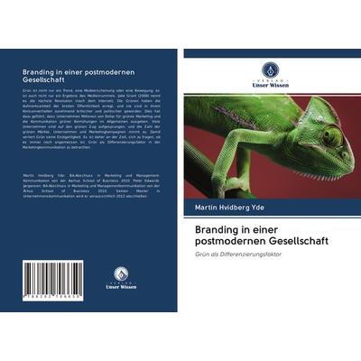 Branding in einer postmodernen Gesellschaft, Taschenbuch von Martin Hvidberg Yde, Verlag Unser Wissen, 978-620-2-70665-0