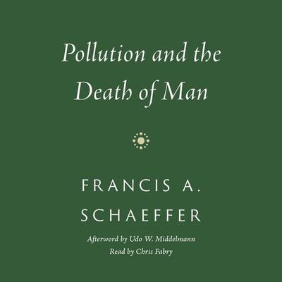 Pollution and the Death of Man - Francis A. Schaeffer, Audio, 9781433586774