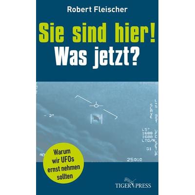 Sie sind hier! Was jetzt?, Gebundene Ausgabe von Robert Fleischer, Tiger Press, 978-3-910972-00-1