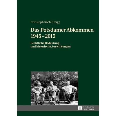 Das Potsdamer Abkommen 1945–2015, Gebundene Ausgabe von Christoph Koch, Peter Lang GmbH, Internationaler Verlag der Wissenschaften, 978-3-631-67091-0
