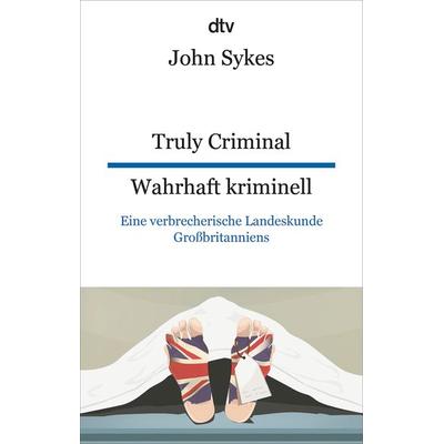 Truly Criminal Wahrhaft kriminell, Taschenbuch von John Sykes, dtv, 978-3-423-09556-3