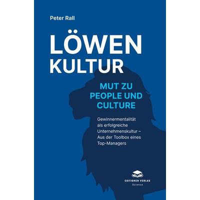 Löwenkultur - Mut zu People und Culture, Gebundene Ausgabe von Peter Rall, Editionen Verlag, 978-94-036-9477-1