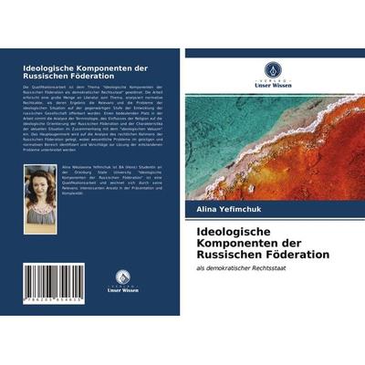 Ideologische Komponenten der Russischen Föderation, Taschenbuch von Alina Yefimchuk, Verlag Unser Wissen, 978-620-3-65461-5