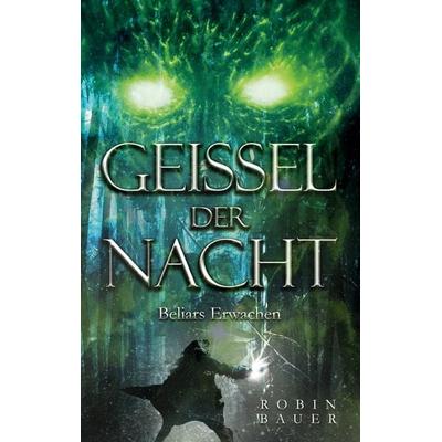 Geissel der Nacht, Taschenbuch von Robin Bauer, BoD – Books on Demand, 978-3-7562-0533-2