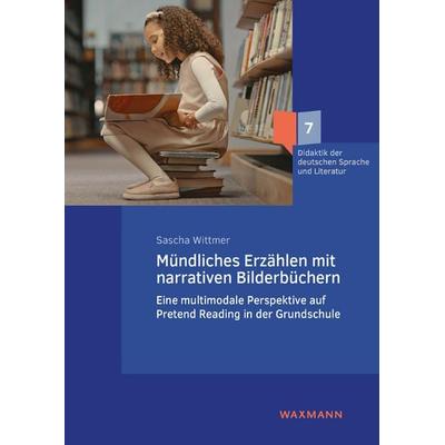 Mündliches Erzählen mit narrativen Bilderbüchern, Taschenbuch von Sascha Wittmer, Waxmann Verlag GmbH, 978-3-8309-4733-2