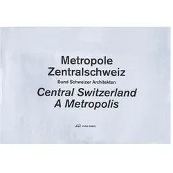 Metropole Zentralschweiz, Fachbücher von Christian Schmid, Valentin Groebner, Martino Stierli, Hilar Stadler, Son, Bund Schweizer Architekten