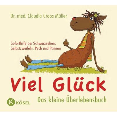 Viel Glück - Das kleine Überlebensbuch, Gebundene Ausgabe von Claudia Croos-Müller, Kösel, 978-3-466-30996-2